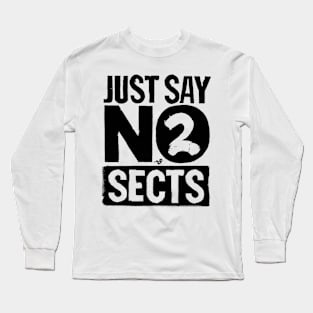 just say NO to SECTS Long Sleeve T-Shirt